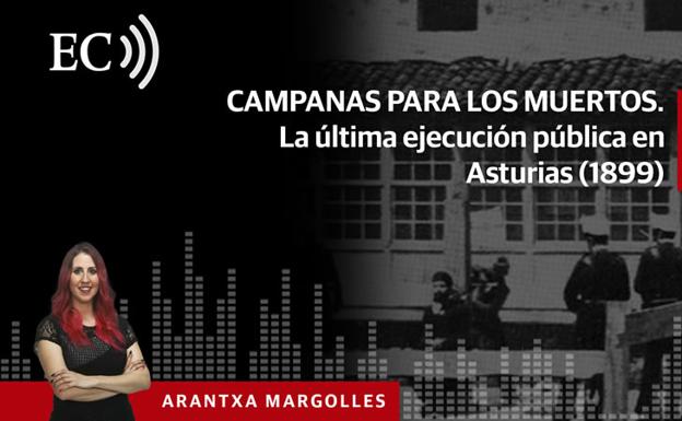 Podcast: Campanas para los muertos. La última ejecución pública en Asturias (1899)