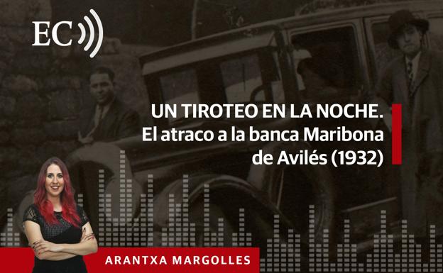 Podcast: Un tiroteo en la noche. El atraco a la banca Maribona de Avilés (1932)