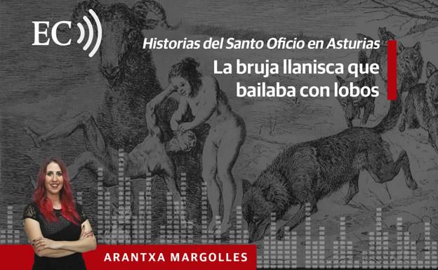 Podcast: Historias del Santo Oficio en Asturias (II). La bruja llanisca que bailaba con lobos