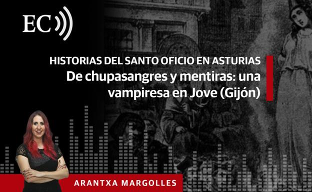 Podcast: Historias del Santo Oficio (V). De chupasangres y mentiras: una vampiresa en Jove (Gijón)