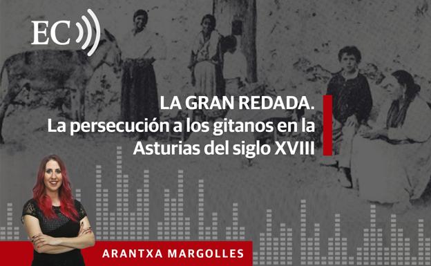 Podcast: La Gran Redada. La persecución a los gitanos en la Asturias del siglo XVIII