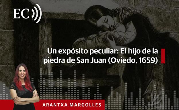 Podcast: Un expósito peculiar: El hijo de la piedra de San Juan (Oviedo, 1659)