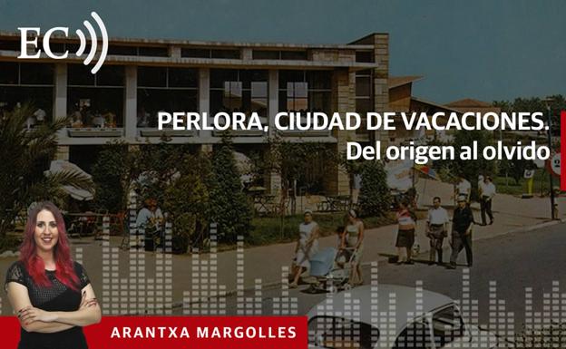 Podcast: Perlora, ciudad de vacaciones. Del origen al olvido