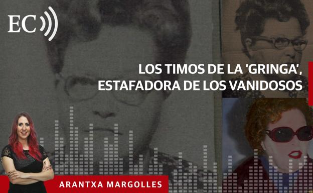 Podcast: Los timos de la 'Gringa', estafadora de los vanidosos