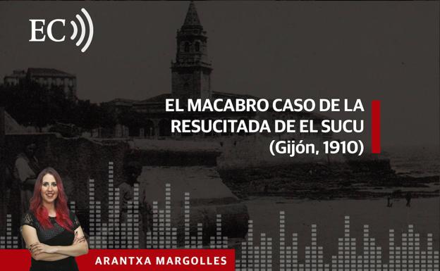 Podcast: El macabro caso de la resucitada de El Sucu (Gijón, 1910)