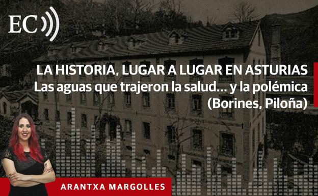 Podcast: La Historia, lugar a lugar en Asturias. Las aguas que trajeron la salud… y la polémica (Borines, Piloña)